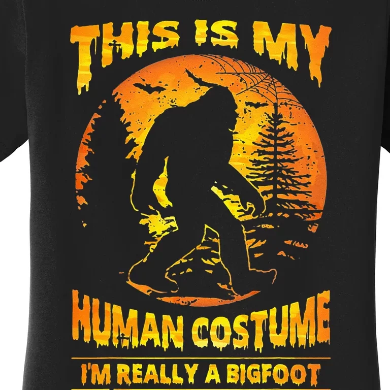 This Is My Human Costume Im Really A Bigfoot Women's T-Shirt