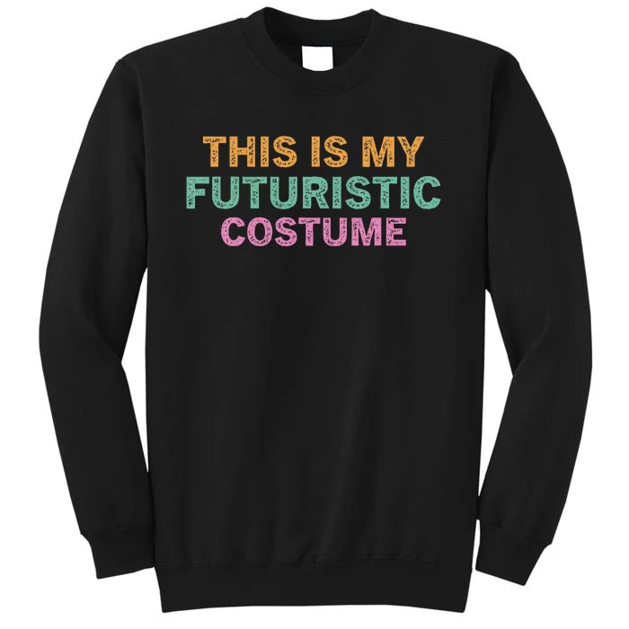 This Is My Futuristic Costume Retro Vintage Halloween Funny Tall Sweatshirt