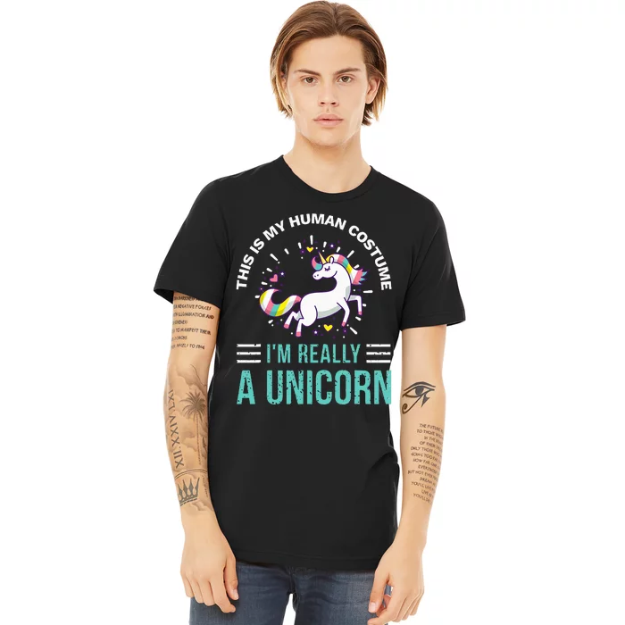 This Is My Human Costume Im Really A Unicorn Premium T-Shirt