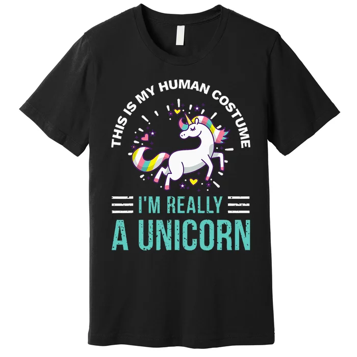 This Is My Human Costume Im Really A Unicorn Premium T-Shirt