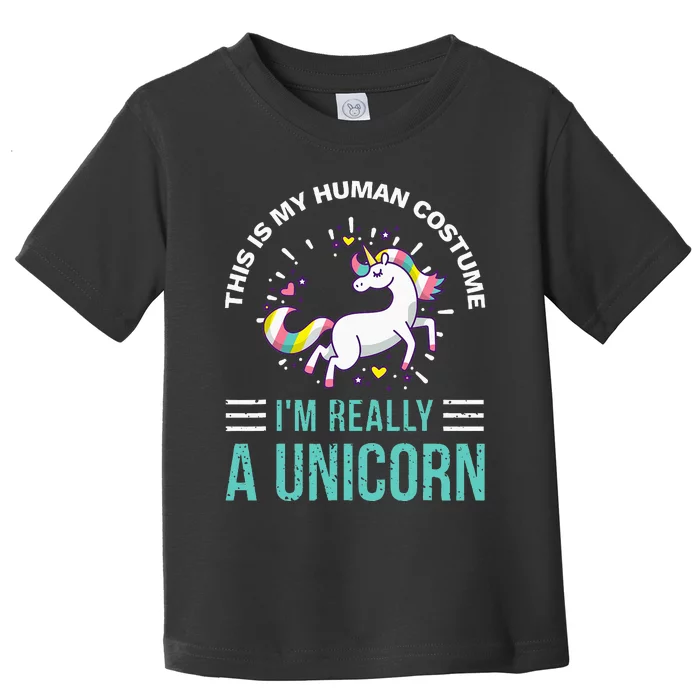 This Is My Human Costume Im Really A Unicorn Toddler T-Shirt