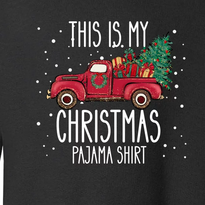 This Is My Christmas Pajama Christmas Truck Toddler Sweatshirt