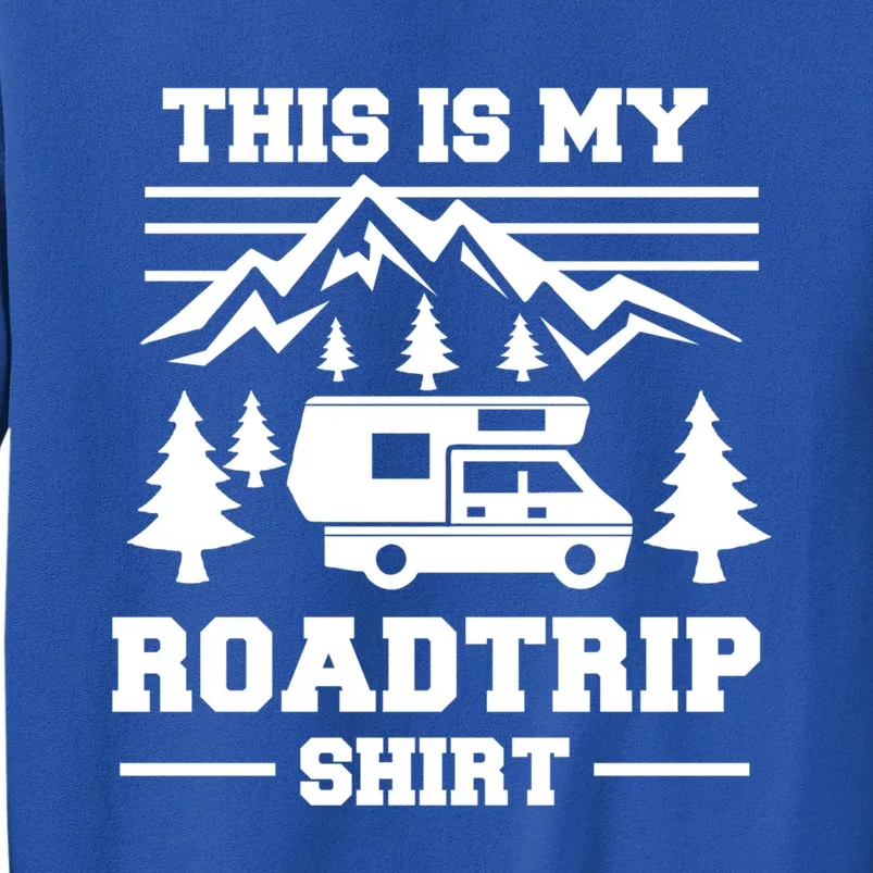 This Is My Road Trip Gift Rv Camper Travel Family Vacation Gift Tall Sweatshirt