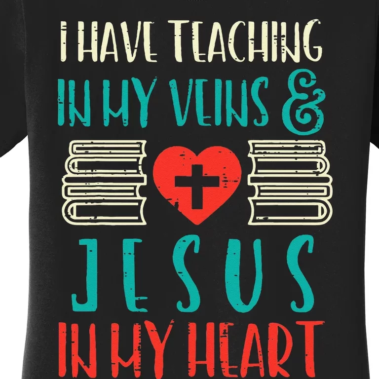 Teaching In My Veins Jesus In My Heart God Christian Teacher Women's T-Shirt