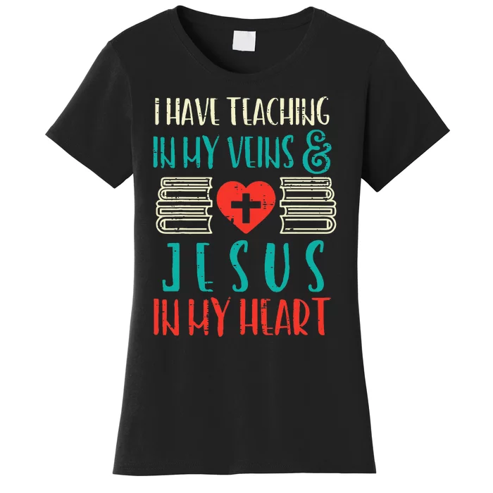 Teaching In My Veins Jesus In My Heart God Christian Teacher Women's T-Shirt