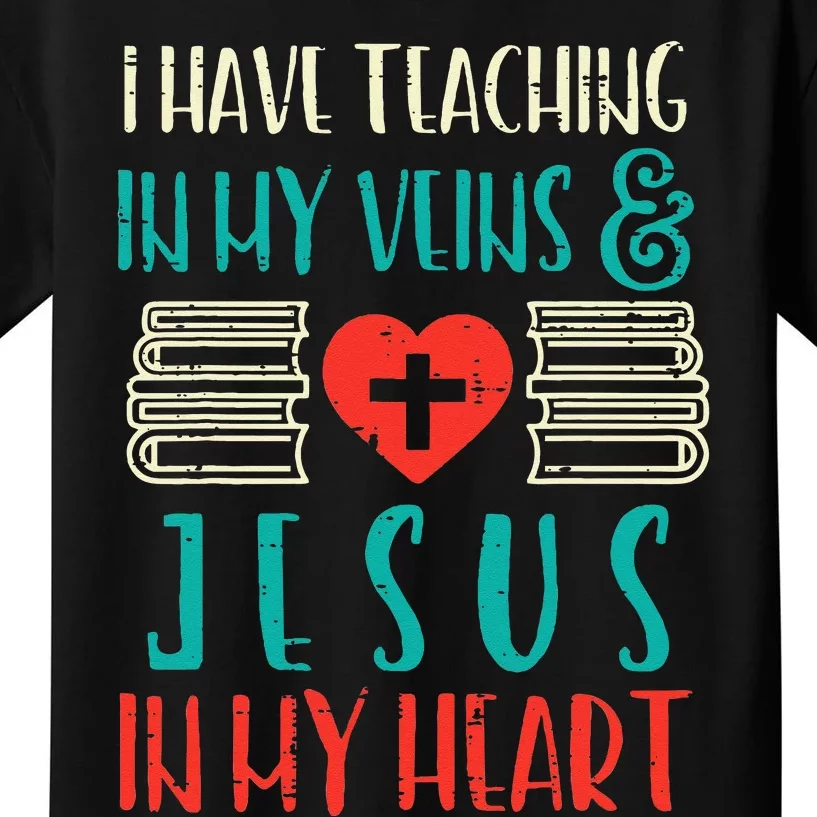 Teaching In My Veins Jesus In My Heart God Christian Teacher Kids T-Shirt