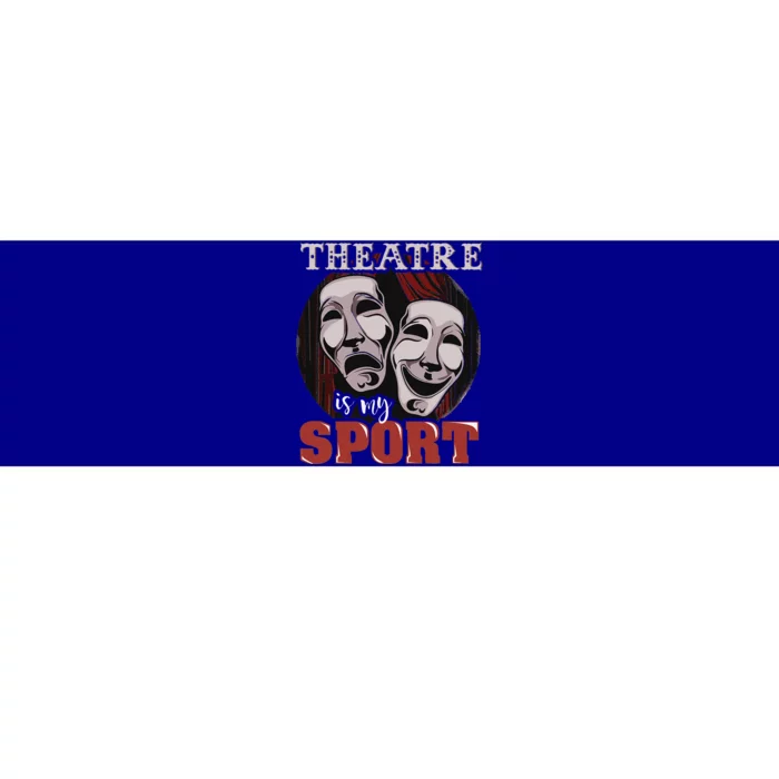 Theatre Is My Sport Musical Actor Gift Bumper Sticker