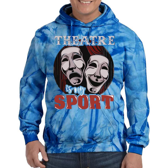 Theatre Is My Sport Musical Actor Gift Tie Dye Hoodie