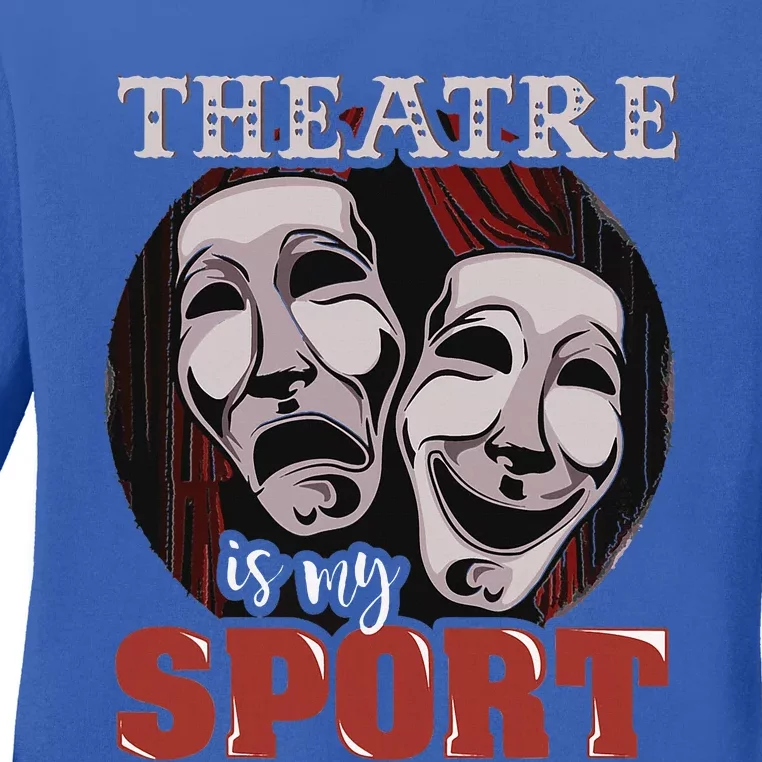 Theatre Is My Sport Musical Actor Gift Ladies Long Sleeve Shirt