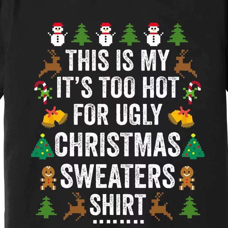 This Is My It's Too Hot For Ugly Christmas Sweaters Premium T-Shirt