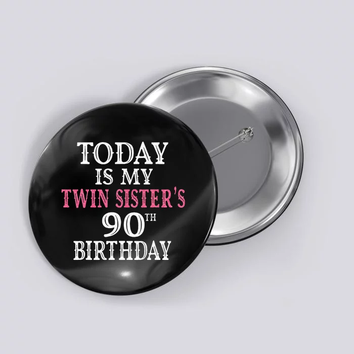 Today Is My Twin SisterS 90th Birthday Party 90 Years Old Button