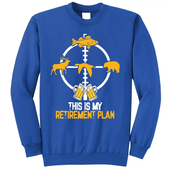 This Is My Retiret Plan Hunting Fishing Ing Beer Gift Tall Sweatshirt