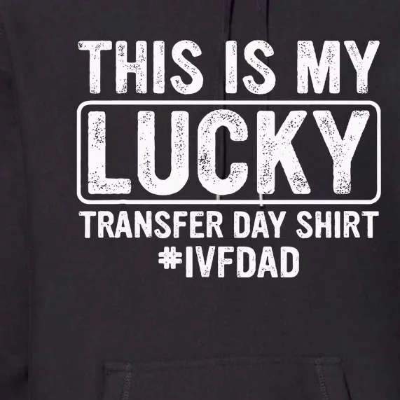 This Is My Lucky Transfer Day Ivf Dad Ivf Transfer Day Premium Hoodie