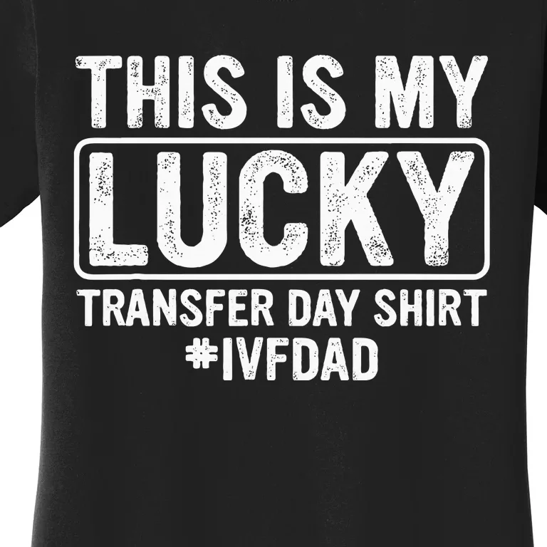 This Is My Lucky Transfer Day Ivf Dad Ivf Transfer Day Women's T-Shirt