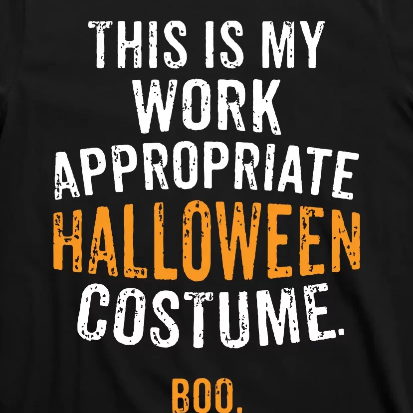 This Is My Work Appropriate Halloween Costume Boo Sarcastic T-Shirt