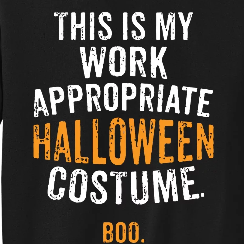 This Is My Work Appropriate Halloween Costume Boo Sarcastic Tall Sweatshirt