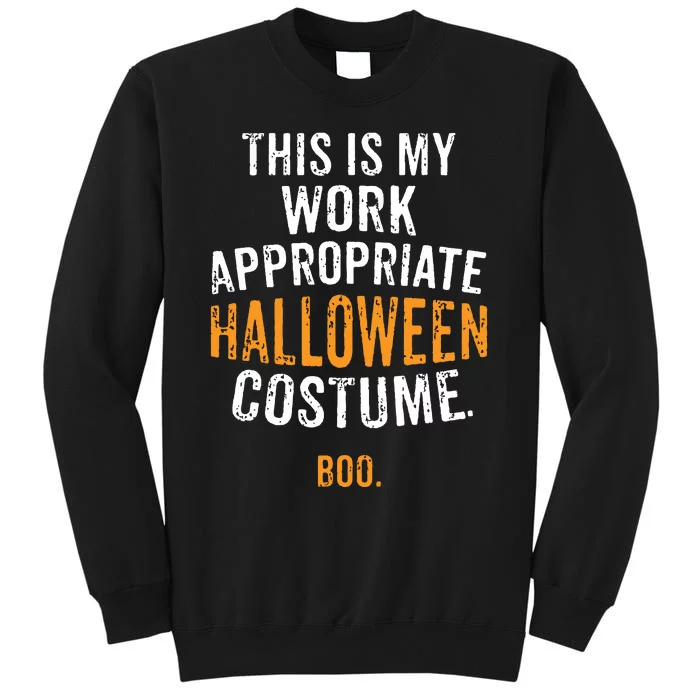 This Is My Work Appropriate Halloween Costume Boo Sarcastic Tall Sweatshirt