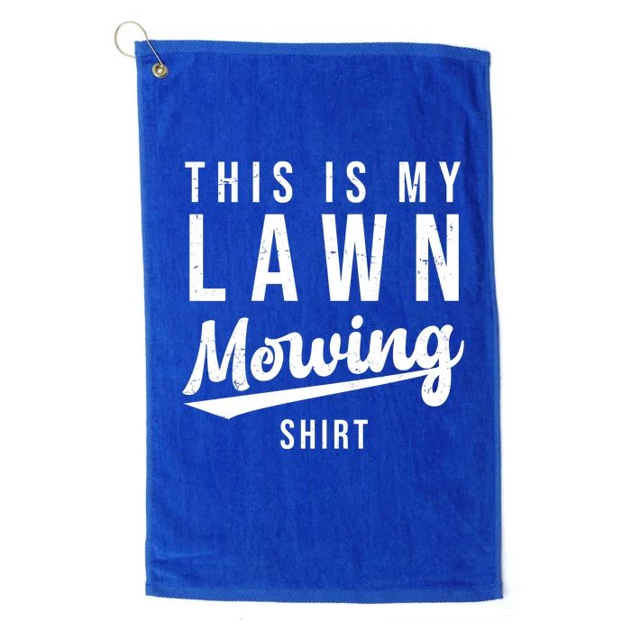 This Is My Lawn Mowing Shirt Platinum Collection Golf Towel