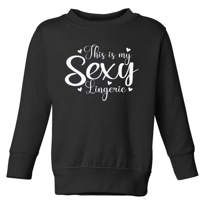 This Is My Sexy Lingerie Naughty Funny Valentine’S Day Toddler Sweatshirt