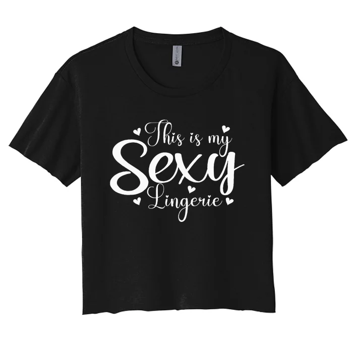 This Is My Sexy Lingerie Naughty Funny Valentine’S Day Women's Crop Top Tee