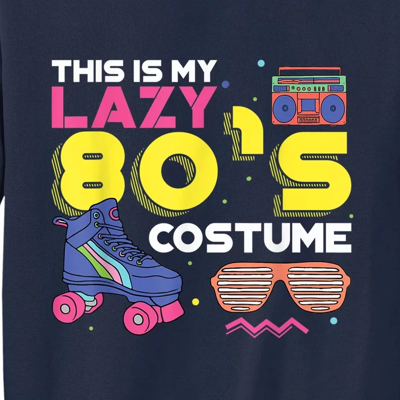 This Is My Lazy 80s Costume Funny Eighties Generation 80s Shirt Tall Sweatshirt