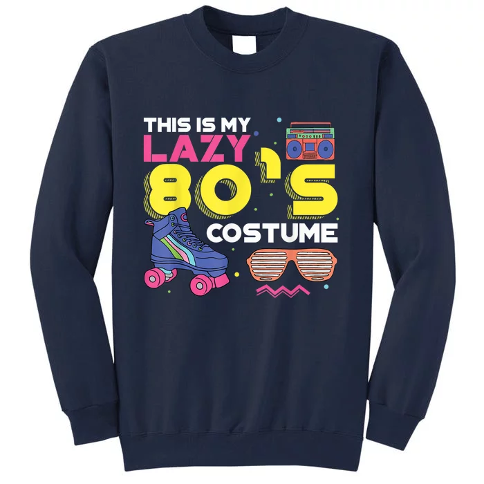 This Is My Lazy 80s Costume Funny Eighties Generation 80s Shirt Tall Sweatshirt