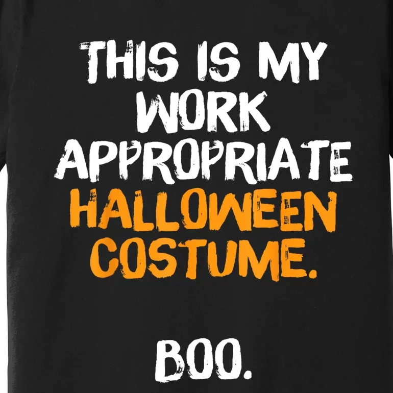 This Is My Work Appropriate Halloween Costume Boo Sarcastic Premium T-Shirt