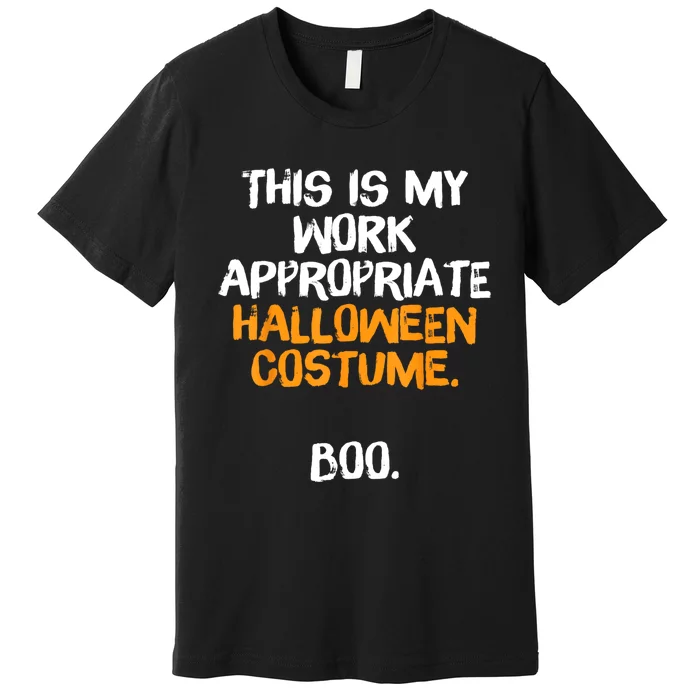 This Is My Work Appropriate Halloween Costume Boo Sarcastic Premium T-Shirt