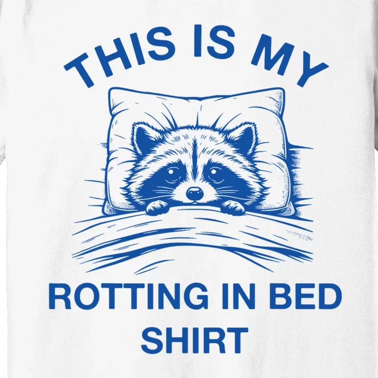 This Is My Rotting In Bed Funny Raccoon Meme Sarcastic Premium T-Shirt