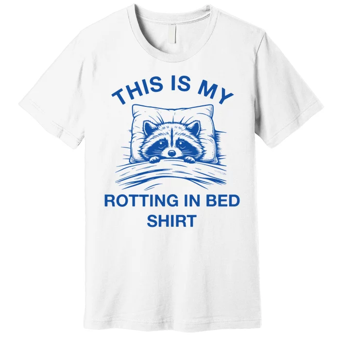 This Is My Rotting In Bed Funny Raccoon Meme Sarcastic Premium T-Shirt