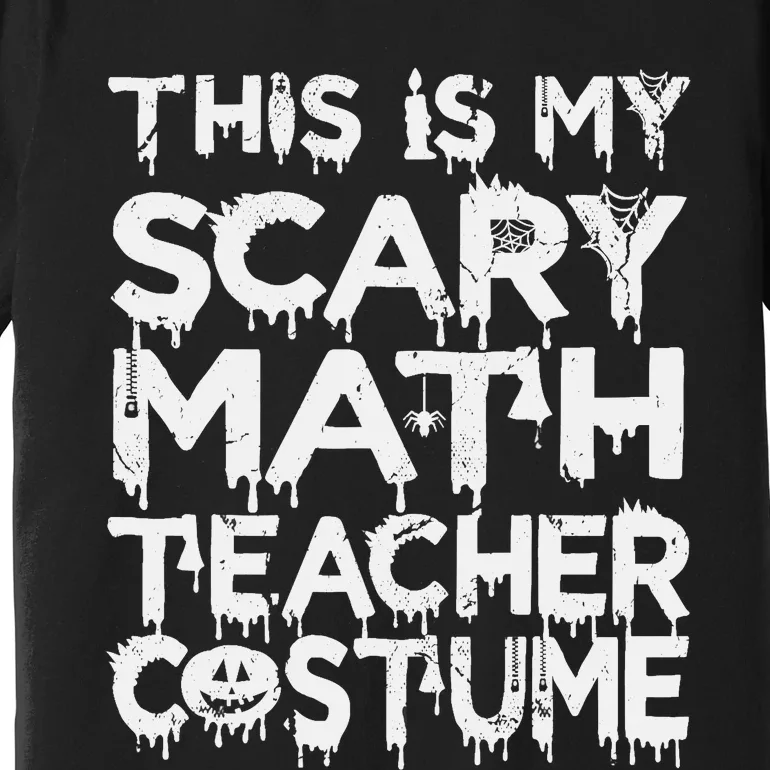 This Is My Scary Math Teacher Costume Halloween Premium T-Shirt