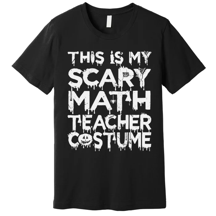 This Is My Scary Math Teacher Costume Halloween Premium T-Shirt