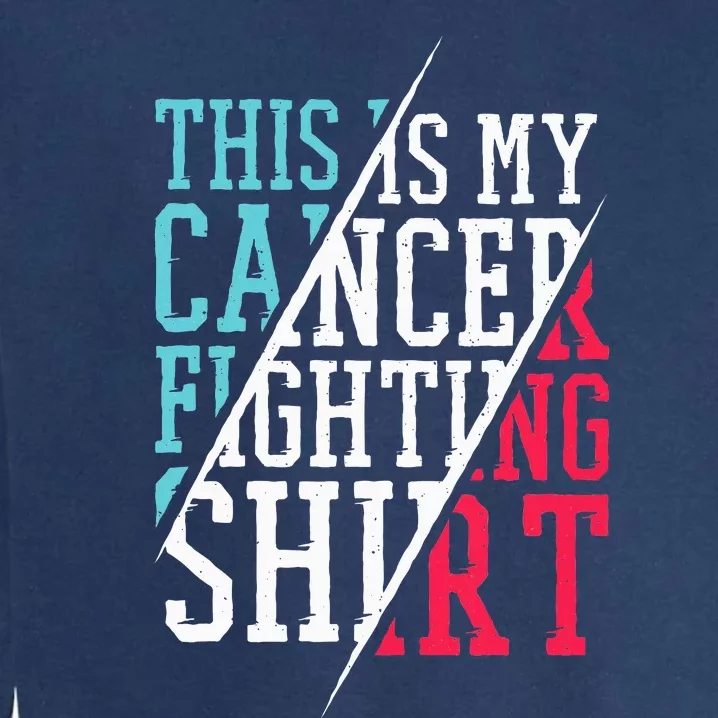 This Is My Cancer Fighting  Cancer Chemo Awareness Garment-Dyed Sweatshirt