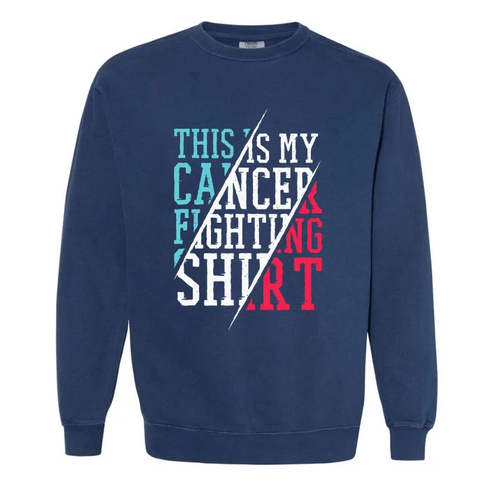 This Is My Cancer Fighting  Cancer Chemo Awareness Garment-Dyed Sweatshirt