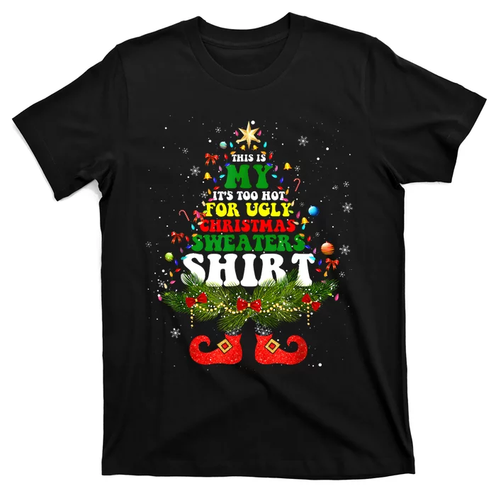 This Is My ItS Too Hot For Ugly Christmas Sweaters Matching T-Shirt