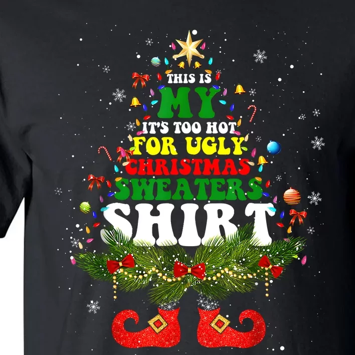 This Is My ItS Too Hot For Ugly Christmas Sweaters Matching Tall T-Shirt