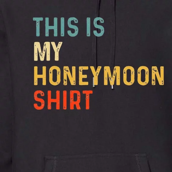 This Is My Honeymoon Matching Couple Honeymoon Premium Hoodie