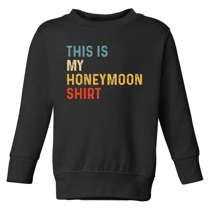 This Is My Honeymoon Matching Couple Honeymoon Toddler Sweatshirt