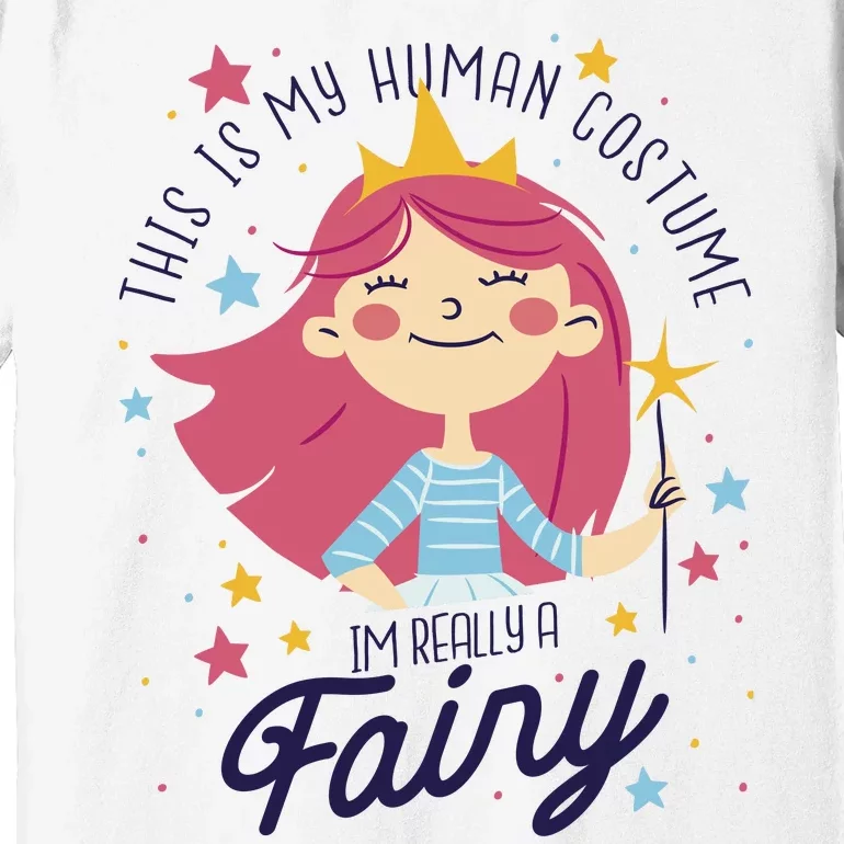 This Is My Human Costume I'm Really A Fairy Cute Halloween Premium T-Shirt