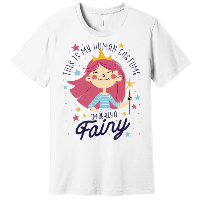 This Is My Human Costume I'm Really A Fairy Cute Halloween Premium T-Shirt