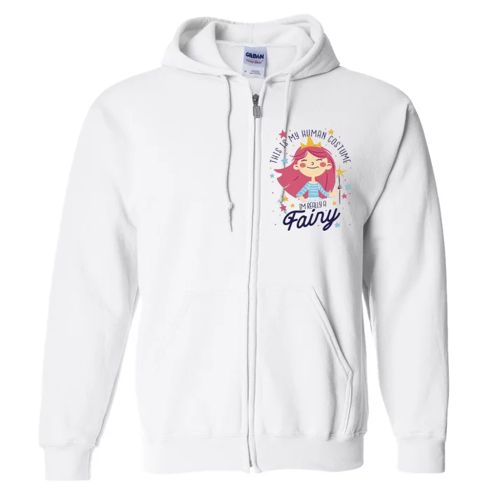 This Is My Human Costume I'm Really A Fairy Cute Halloween Full Zip Hoodie