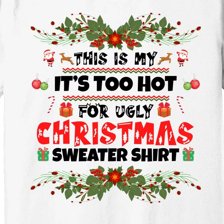 This Is My It's Too Hot For Ugly Christmas Sweater Premium T-Shirt