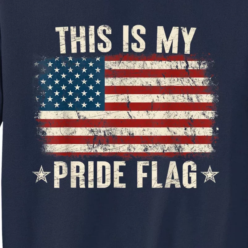 This Is My Pride Flag USA American 4th Of July Patriotic Tall Sweatshirt