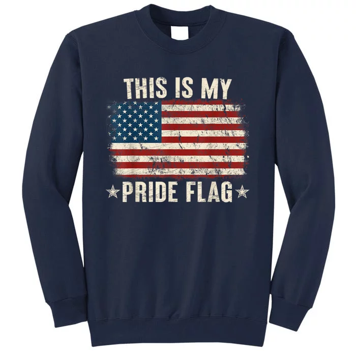 This Is My Pride Flag USA American 4th Of July Patriotic Tall Sweatshirt