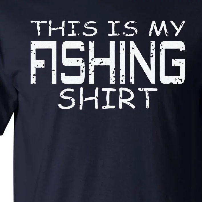 This Is My Fishing Gift Funny Fishing Tall T-Shirt