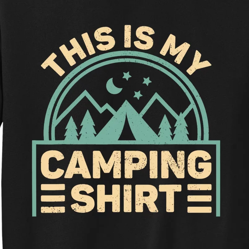 This Is My Camping Camp Tent Camper Funny Camping Tall Sweatshirt