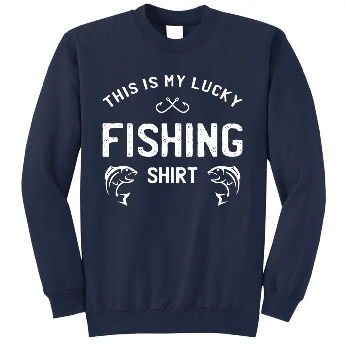 This Is My Lucky Fishing Tall Sweatshirt