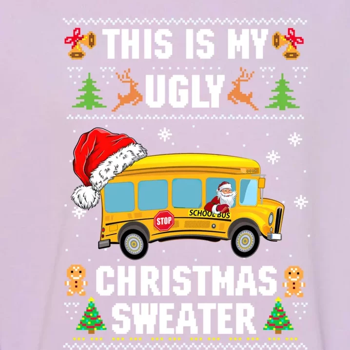 This Is My Ugly Sweater Christmas School Bus Driver Lovers Gift Garment-Dyed Sweatshirt