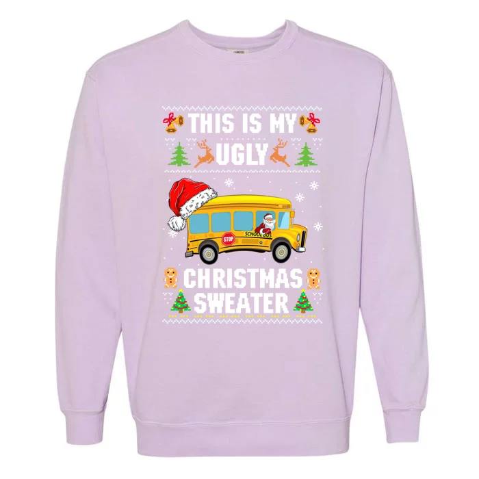 This Is My Ugly Sweater Christmas School Bus Driver Lovers Gift Garment-Dyed Sweatshirt