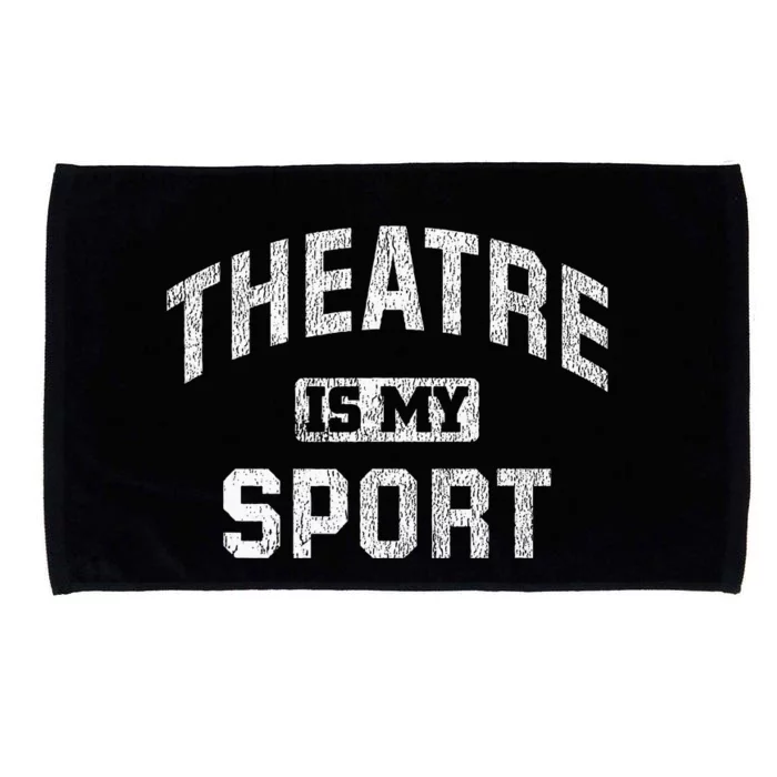 Theatre Is My Sport Theatre Quote Funny Thespian Gift Microfiber Hand Towel